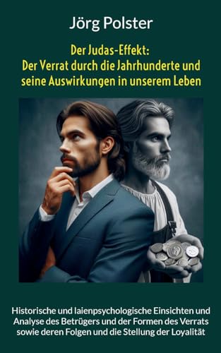 Der Judas-Effekt: Der Verrat durch die Jahrhunderte und seine Auswirkungen in unserem Leben: Historische und laienpsychologische Einsichten und ... deren Folgen und die Stellung der Loyalität von BoD – Books on Demand