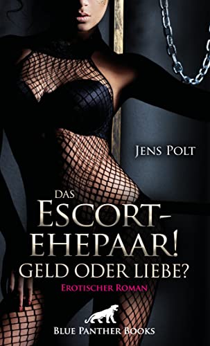 Das Escortehepaar! Geld oder Liebe? | Erotischer Roman: Die Geldschulden lasten schwer auf dem jungen Ehepaar ... von Blue Panther Books