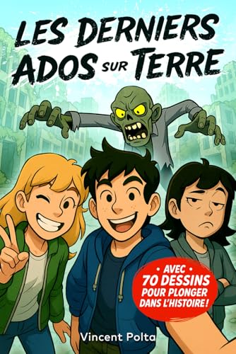 LES DERNIERS ADOS SUR TERRE: Un Roman Illustré d'Aventure et de Zombies ! Livre pour Garçon et Fille de 12 à 17 ans