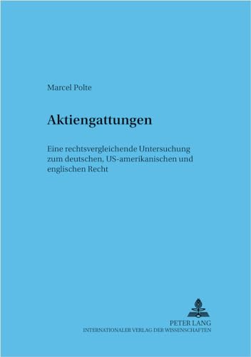 Aktiengattungen: Eine rechtsvergleichende Untersuchung zum deutschen, US-amerikanischen und englischen Recht (Frankfurter wirtschaftsrechtliche Studien, Band 73)