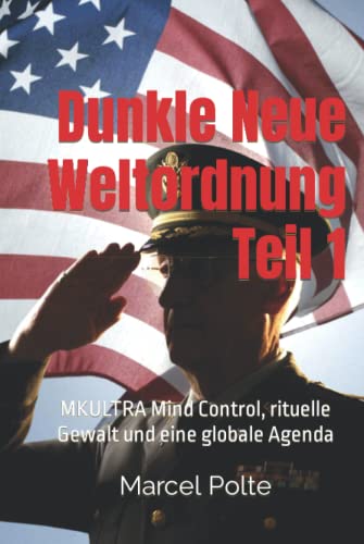 Dunkle Neue Weltordnung Teil 1: MKULTRA Mind Control, rituelle Gewalt und eine globale Agenda von Independently published