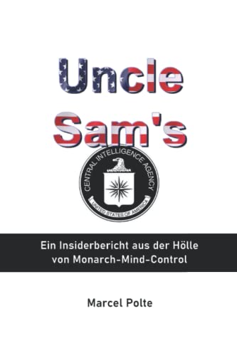 Uncle Sam's: Ein Insiderbericht aus der Hölle von Monarch-Mind-Control