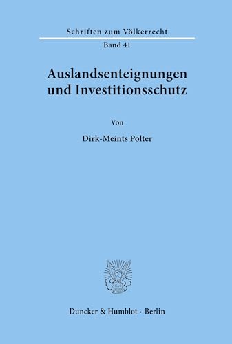 Auslandsenteignungen und Investitionsschutz.: Dissertationsschrift (Schriften zum Völkerrecht, Band 41)