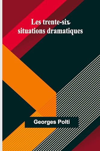 Les trente-six situations dramatiques von Alpha Edition