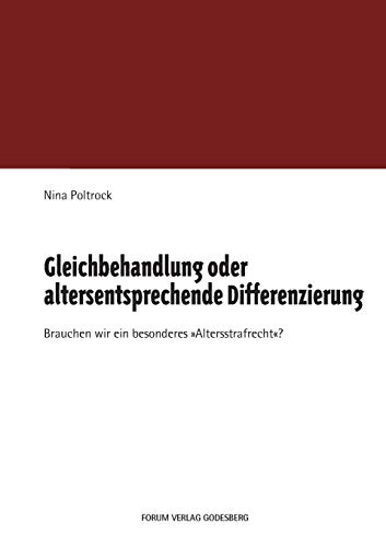 Gleichbehandlung oder altersentsprechende Differenzierung: Brauchen wir ein besonderes „Altersstrafrecht“? Gleichbehandlung oder altersentsprechende Differenzierung: Brauchen wir ein besonderes „Altersstrafrecht“?