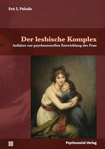 Der lesbische Komplex: Aufsätze zur psychosexuellen Entwicklung der Frau (Bibliothek der Psychoanalyse) von Psychosozial Verlag GbR