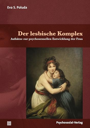 Der lesbische Komplex: Aufsätze zur psychosexuellen Entwicklung der Frau (Bibliothek der Psychoanalyse)