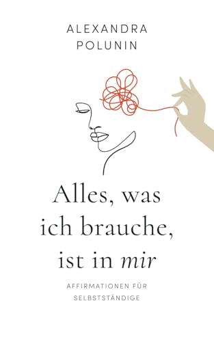 Alles, was ich brauche, ist in mir: Affirmationen für Selbstständige von Independently published