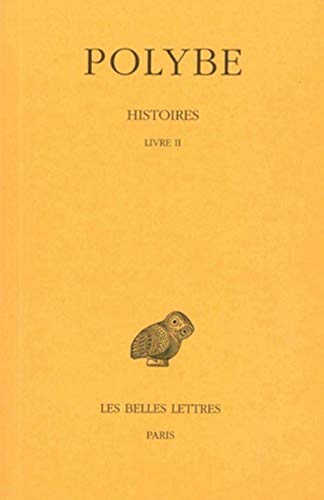 Polybe, Histoires: Tome II: Livre II. (Collection Des Universites De France Serie Grecque, 200, Band 2)