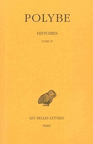 Polybe, Histoires: Tome IV: Livre IV. (Collection Des Universites De France Serie Grecque, Band 216)