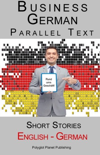 Business German - Parallel Text - Short Stories (English - German)
