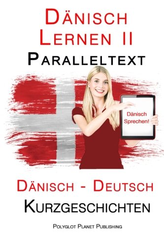 Dänisch Lernen II: Paralleltext Einfache Kurzgeschichten (Dänisch - Deutsch)