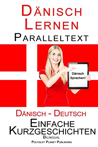 Dänisch Lernen - Paralleltext - Einfache Kurzgeschichten (Deutsch - Dänisch) Bilingual von Createspace Independent Publishing Platform