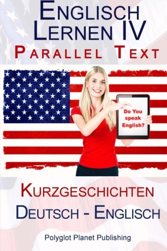 Englisch Lernen IV - Parallel Text (Deutsch - Englisch) Kurzgeschichten