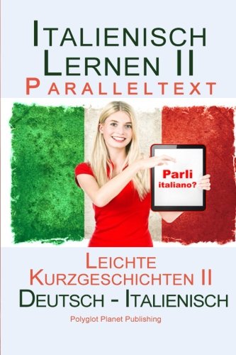 Italienisch Lernen II - Paralleltext - Leichte Kurzgeschichten II (Deutsch - Italienisch) Bilingual