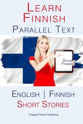 Learn Finnish - Parallel Text - Short Stories (Finnish - English) von CreateSpace Independent Publishing Platform