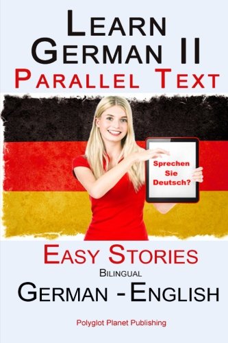 Learn German II Parallel Text - Easy Stories (English - German) Bilingual (Learn German with Parallel Text, Band 2)