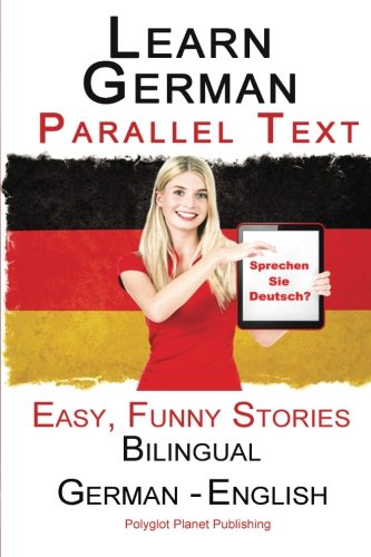 Learn German with Parallel Text - Easy, Funny Stories (German - English) - Bilingual