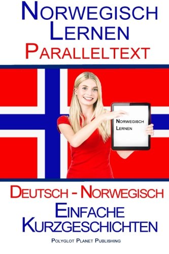 Norwegisch Lernen - Paralleltext - Einfache Kurzgeschichten (Norwegisch - Deutsch) von CreateSpace Independent Publishing Platform
