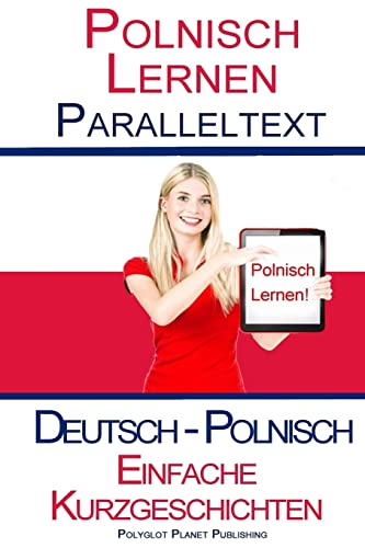 Polnisch Lernen - Paralleltext - Einfache Kurzgeschichten (Deutsch - Polnisch) Bilingual von Createspace Independent Publishing Platform