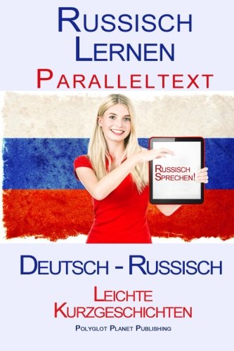 Russisch Lernen - Paralleltext - Leichte Kurzgeschichten von CreateSpace Independent Publishing Platform