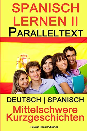 Spanisch Lernen II - Paralleltext - Mittelschwere Kurzgeschichten (Deutsch - Spanisch) von Createspace Independent Publishing Platform