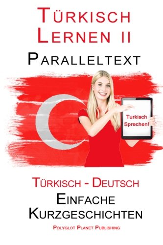 Türkisch Lernen II: Paralleltext (Türkisch - Deutsch) Einfache Kurzgeschichten