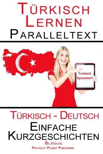 Türkisch Lernen Paralleltext Einfache Kurzgeschichten (Türkisch - Deutsch) von CreateSpace Independent Publishing Platform
