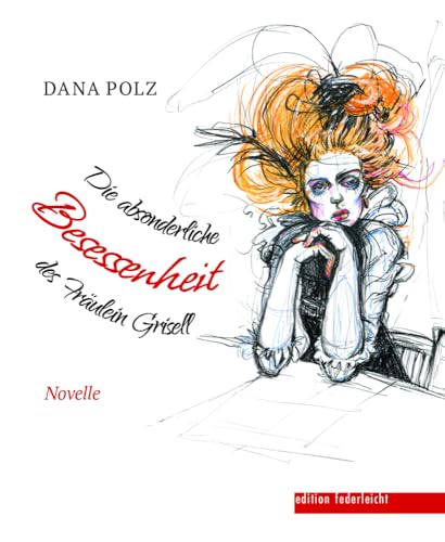 Die absonderliche Besessenheit des Fräulein Grisell: Novelle von edition federleicht