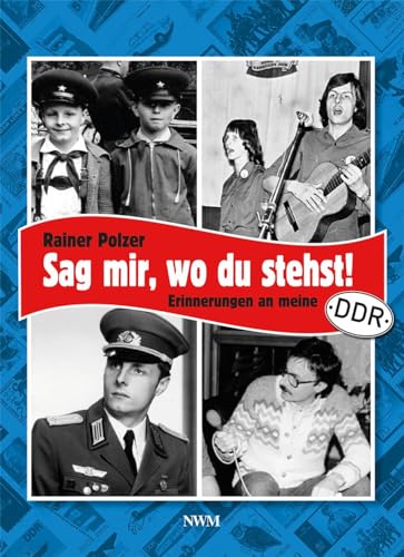 Sag mir, wo du stehst: Erinnerungen an meine DDR von CW Nordwest Media