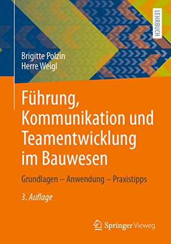 Führung, Kommunikation und Teamentwicklung im Bauwesen: Grundlagen – Anwendung – Praxistipps von Springer