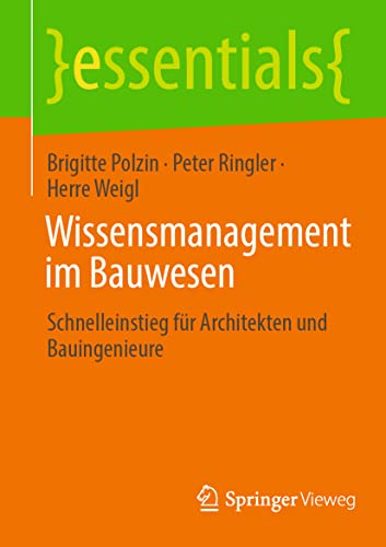 Wissensmanagement im Bauwesen: Schnelleinstieg für Architekten und Bauingenieure (essentials) von Springer Vieweg