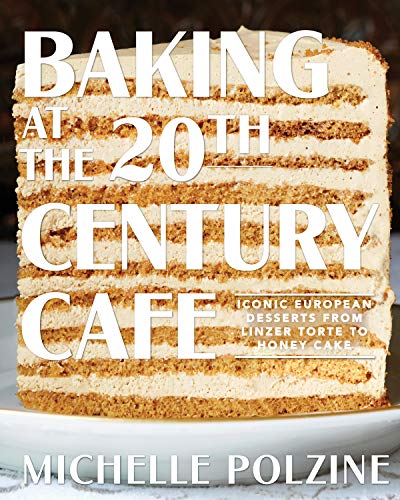 Baking at the 20th Century Cafe: Iconic European Desserts from Linzer Torte to Honey Cake von Artisan