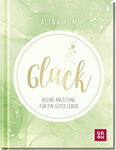 Glück: Kleine Anleitung für ein gutes Leben | Psychologisch fundiert, mit Übungen für ein optimistisches Mindset (Motivation mit Alina Pom)