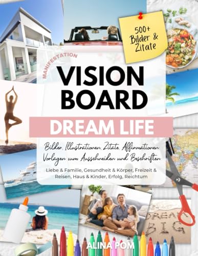 Vision Board DREAM LIFE Manifestation: Bilder, Illustrationen, Zitate & Affirmationen. Vorlagen zum Ausschneiden und Beschriften: 500+ Bilder & Zitate ... Reisen, Haus & Kinder, Erfolg, Reichtum uvm.)