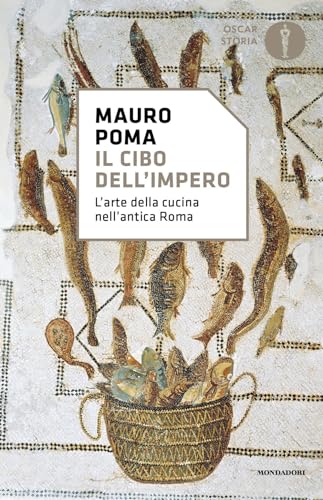 Il cibo dell'Impero. L'arte della cucina nell'antica Roma (Nuovi oscar storia) von Mondadori