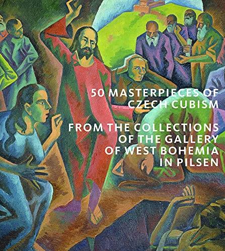 50 Masterpieces of Czech Cubism: From The Collections of the Gallery of West Bohemia in Pilsen