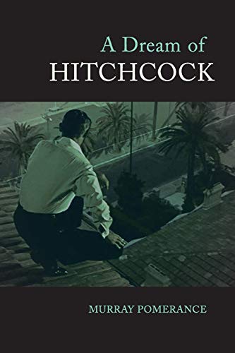 A Dream of Hitchcock: Explores Hitchcock’s repeated voyages into the dreamlike. von State University of New York Press