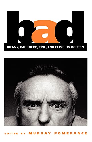 Bad: Infamy, Darkness, Evil, and Slime on Screen (The Suny Series, Cultural Studies in Cinema/Video) von State University of New York Press