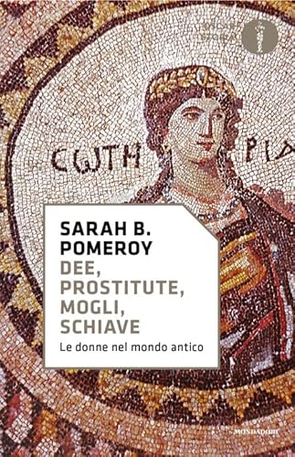 Dee, prostitute, mogli, schiave. Le donne nel mondo antico (Oscar storia) von Mondadori