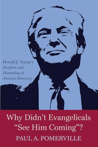 Why Didn't Evangelicals "See Him Coming"?: Donald J. Trump's Deception and Dismantling of American Democracy von Resource Publications