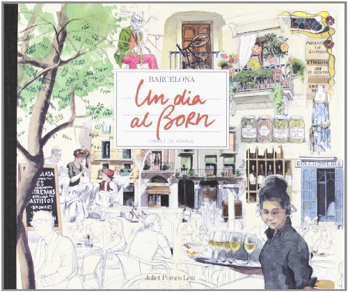 Barcelona, un dia al Born: Barcelona Carnet de Voyage