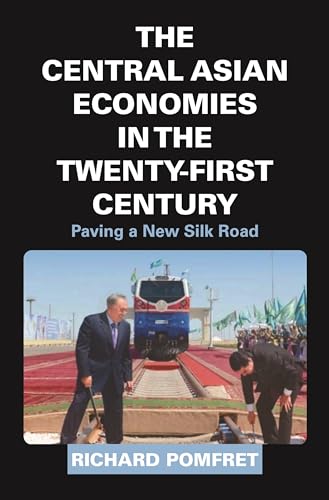 The Central Asian Economies in the Twenty-First Century: Paving a New Silk Road von Princeton University Press