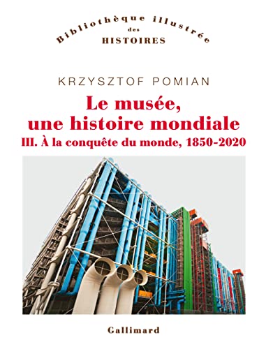 Le musée, une histoire mondiale: À la conquête du monde, 1850-2020 (3)