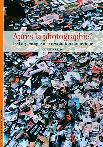 Decouverte Gallimard: Apres la photographie ? De l'argentique a la revol Decouverte Gallimard: Apres la photographie ? De l'argentique a la revol von GALLIMARD