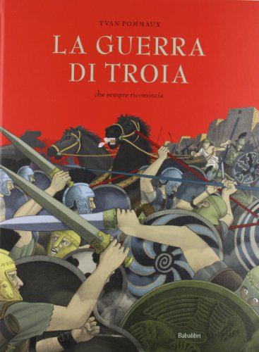 La guerra di Troia. Che sempre ricomincia: TROIE - LA GUERRE TOUJOURS RECOMMENCEE