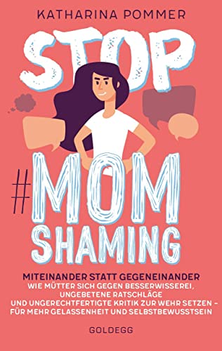 Stop MomShaming. Miteinander statt gegeneinander. Wie Mütter sich gegen Besserwisserei, ungebetene Ratschläge und ungerechtfertigte Kritik zur Wehr ... - fr mehr Gelassenheit und Selbstbewusstsein Stop MomShaming. Miteinander statt gegeneinander. Wie Mütter sich gegen Besserwisserei, ungebetene Ratschläge und ungerechtfertigte Kritik zur Wehr ... - fr mehr Gelassenheit und Selbstbewusstsein