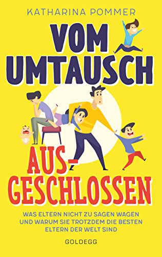 Vom Umtausch ausgeschlossen. Was Eltern nicht zu sagen wagen und warum sie trotzdem die besten Eltern der Welt sind. Ehrlicher Blick auf das Familienleben & Erziehungstipps, die wirklich helfen Vom Umtausch ausgeschlossen. Was Eltern nicht zu sagen wagen und warum sie trotzdem die besten Eltern der Welt sind. Ehrlicher Blick auf das Familienleben & Erziehungstipps, die wirklich helfen