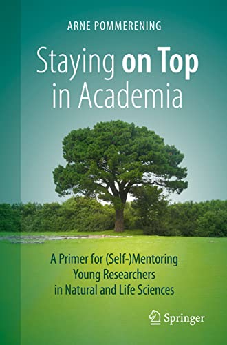 Staying on Top in Academia: A Primer for (Self-)Mentoring Young Researchers in Natural and Life Sciences von Springer