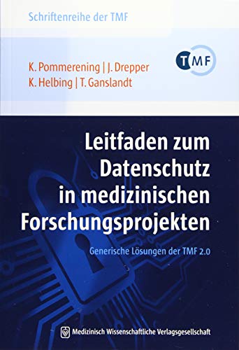 Leitfaden zum Datenschutz in medizinischen Forschungsprojekten: Generische Lösungen der TMF 2.0 (Schriftenreihe der TMF – Technologie- und ... die vernetzte medizinische Forschung e.V.)